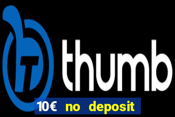 10€ no deposit bonus casino