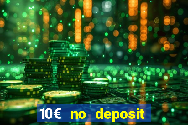 10€ no deposit bonus casino