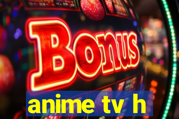 anime tv h