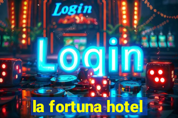 la fortuna hotel