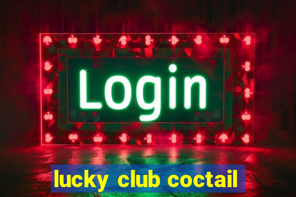 lucky club coctail