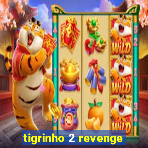 tigrinho 2 revenge