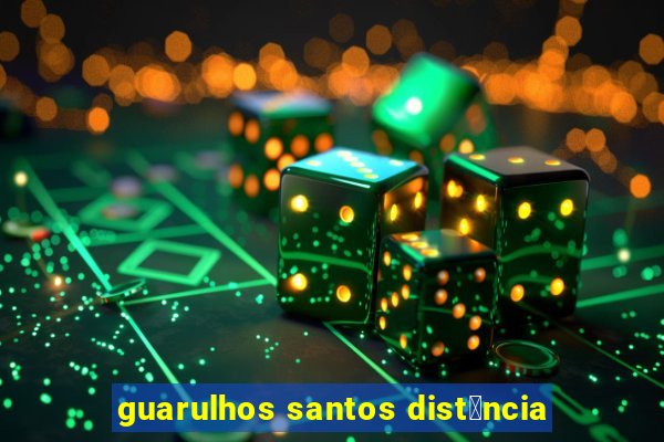 guarulhos santos dist芒ncia