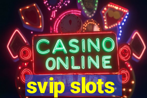 svip slots