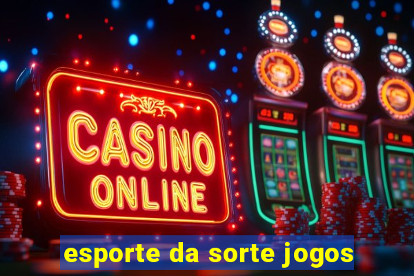 esporte da sorte jogos