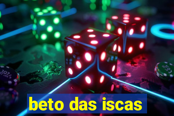 beto das iscas