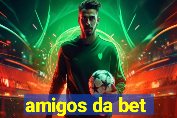 amigos da bet