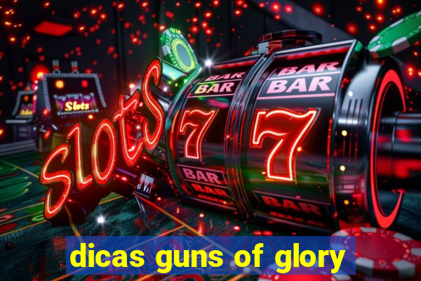 dicas guns of glory