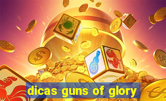 dicas guns of glory