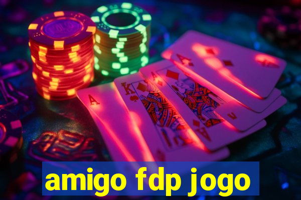 amigo fdp jogo