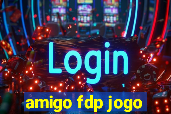 amigo fdp jogo