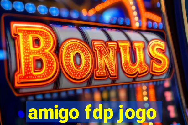 amigo fdp jogo