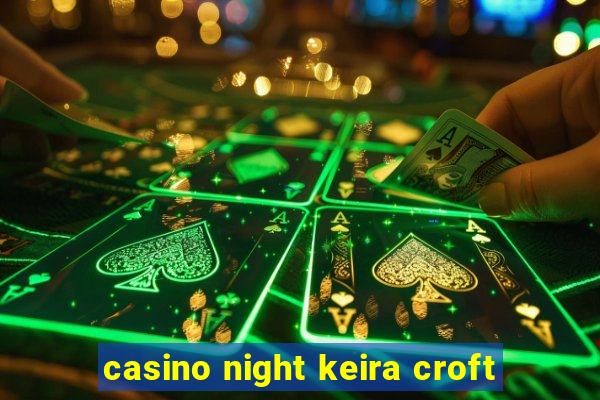 casino night keira croft