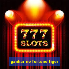 ganhar no fortune tiger