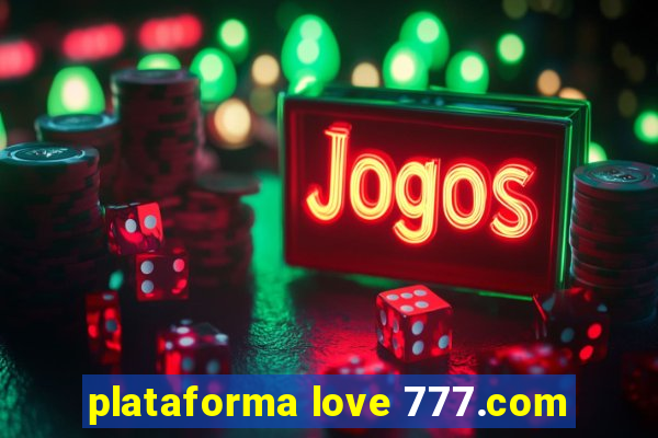 plataforma love 777.com