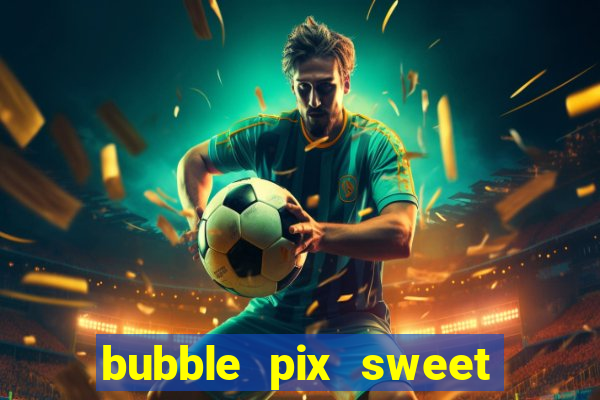 bubble pix sweet media marketing ltda