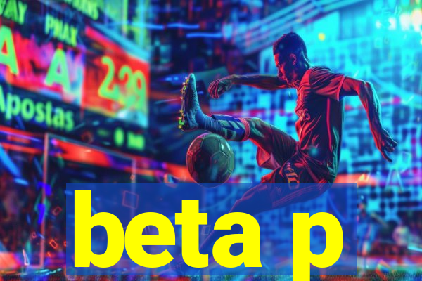 beta p