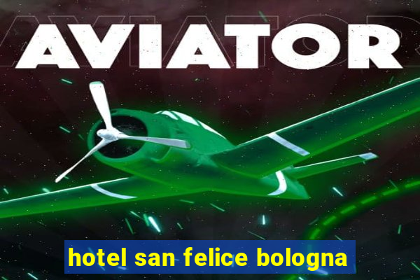 hotel san felice bologna