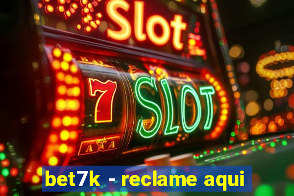 bet7k - reclame aqui