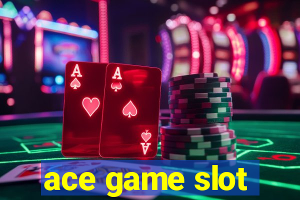 ace game slot