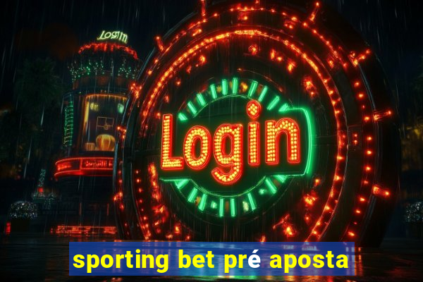 sporting bet pré aposta