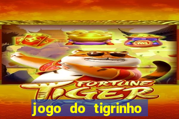 jogo do tigrinho ganha dinheiro de verdade