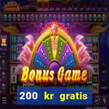 200 kr gratis casino uten innskudd