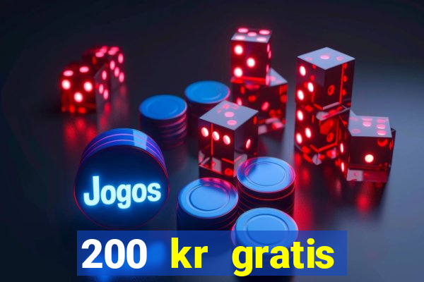 200 kr gratis casino uten innskudd