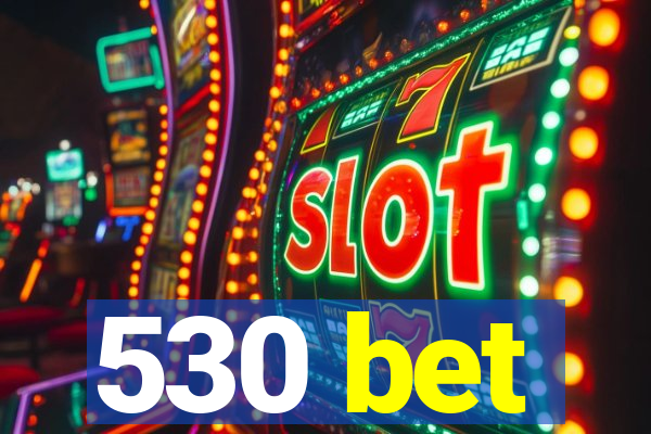 530 bet