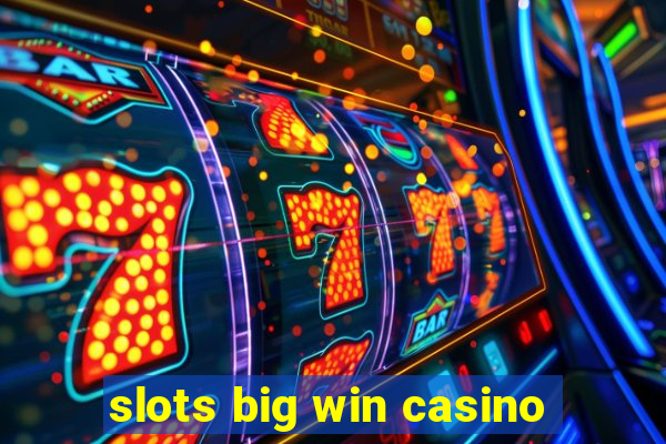 slots big win casino