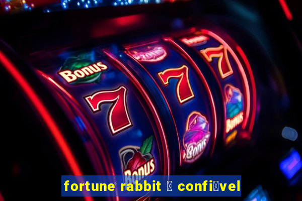 fortune rabbit 茅 confi谩vel