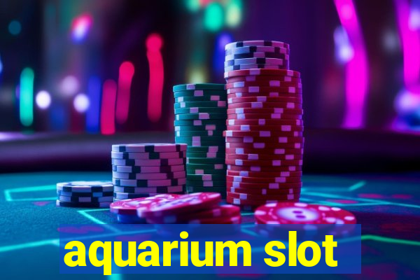 aquarium slot