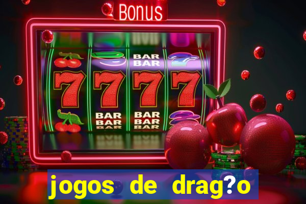 jogos de drag?o para celular