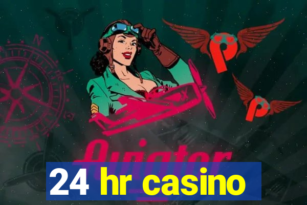 24 hr casino