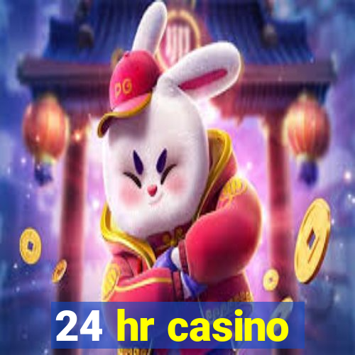 24 hr casino