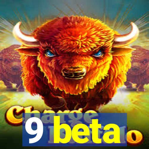 9 beta