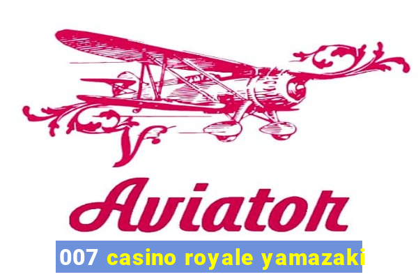 007 casino royale yamazaki