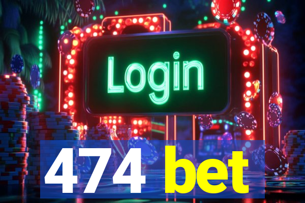 474 bet