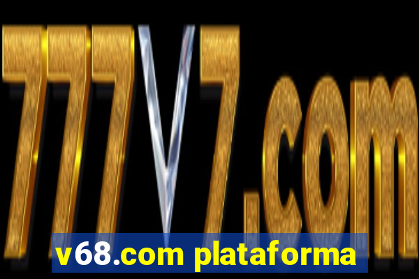 v68.com plataforma