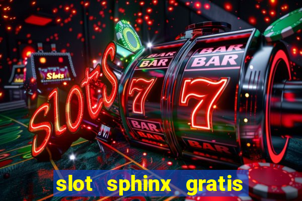 slot sphinx gratis senza registrazione