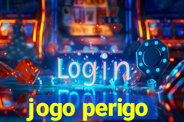 jogo perigo