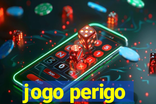 jogo perigo