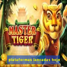 plataformas lancadas hoje