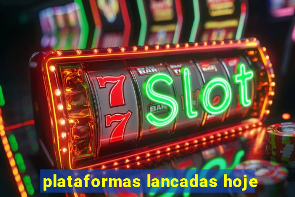 plataformas lancadas hoje