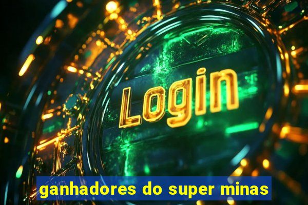 ganhadores do super minas