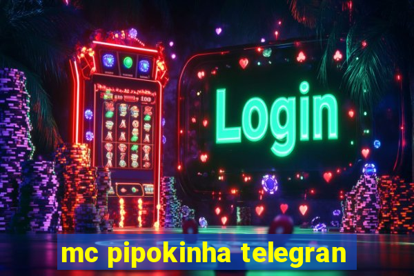 mc pipokinha telegran