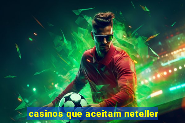 casinos que aceitam neteller