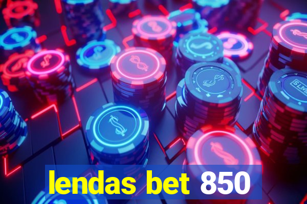 lendas bet 850