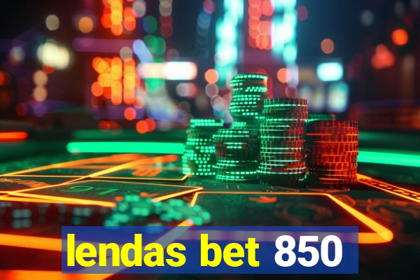 lendas bet 850