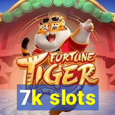 7k slots